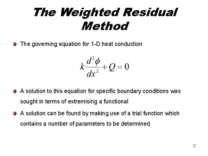 The Weighted Residual Method The governing equation for 1 -D heat conduction A solution