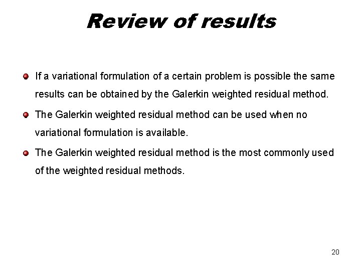 Review of results If a variational formulation of a certain problem is possible the