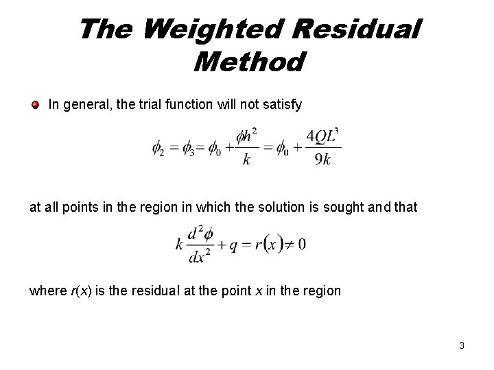 The Weighted Residual Method In general, the trial function will not satisfy at all