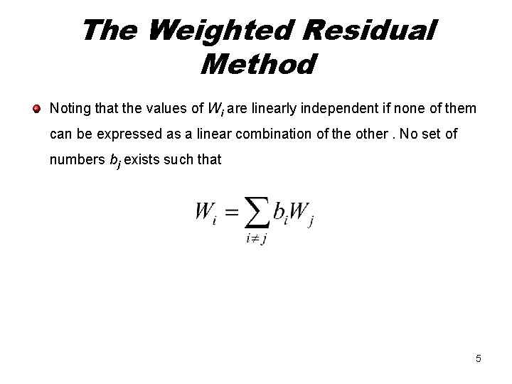 The Weighted Residual Method Noting that the values of Wi are linearly independent if