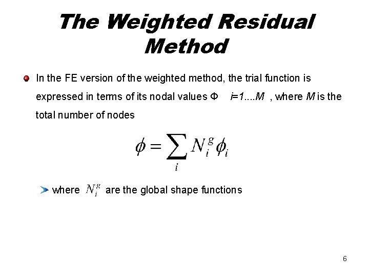The Weighted Residual Method In the FE version of the weighted method, the trial