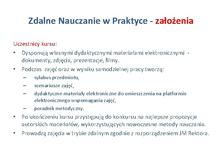 Zdalne Nauczanie w Praktyce - założenia Uczestnicy kursu: • Dysponują własnymi dydaktycznymi materiałami elektronicznymi