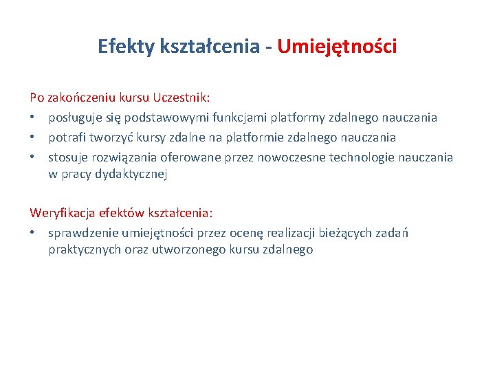 Efekty kształcenia - Umiejętności Po zakończeniu kursu Uczestnik: • posługuje się podstawowymi funkcjami platformy