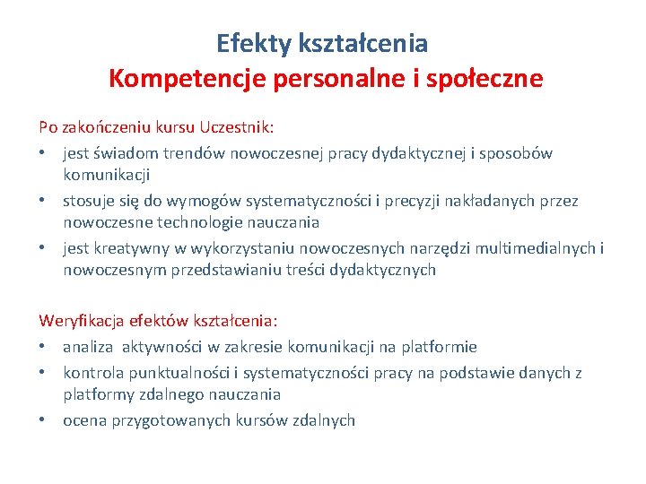 Efekty kształcenia Kompetencje personalne i społeczne Po zakończeniu kursu Uczestnik: • jest świadom trendów Efekty kształcenia Kompetencje personalne i społeczne Po zakończeniu kursu Uczestnik: • jest świadom trendów