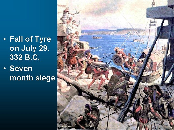  • Fall of Tyre on July 29. 332 B. C. • Seven month