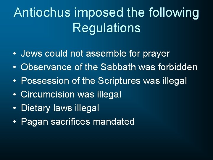 Antiochus imposed the following Regulations • • • Jews could not assemble for prayer