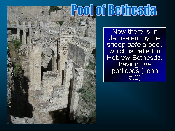 Now there is in Jerusalem by the sheep gate a pool, which is called