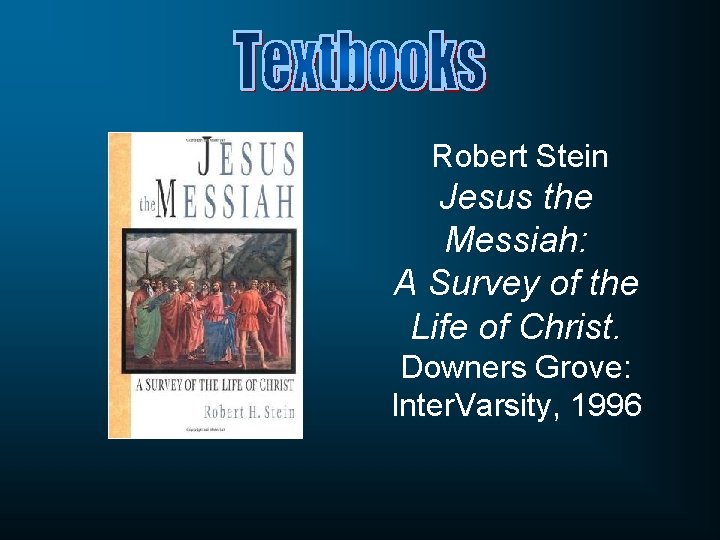 Robert Stein Jesus the Messiah: A Survey of the Life of Christ. Downers Grove: