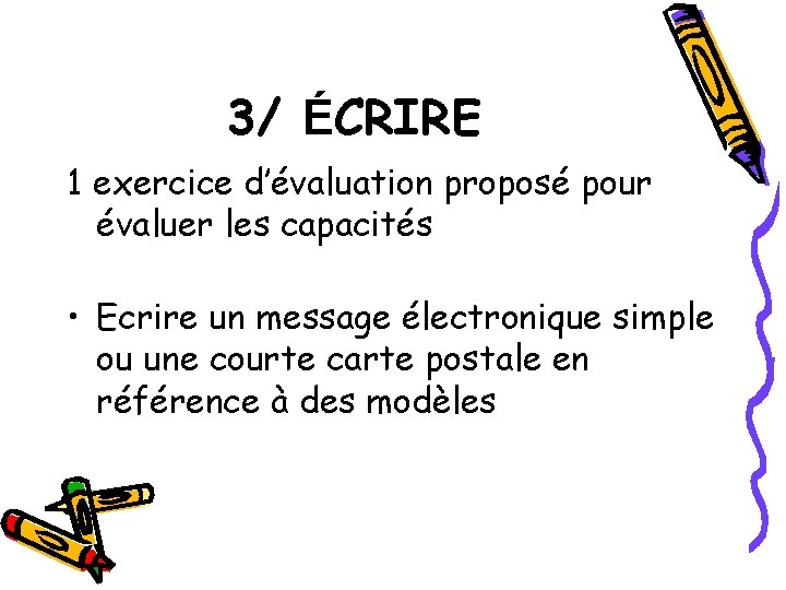 3/ ÉCRIRE 1 exercice d’évaluation proposé pour évaluer les capacités • Ecrire un message