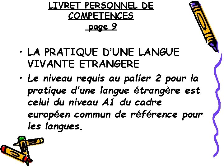 LIVRET PERSONNEL DE COMPETENCES page 9 • LA PRATIQUE D’UNE LANGUE VIVANTE ETRANGERE •