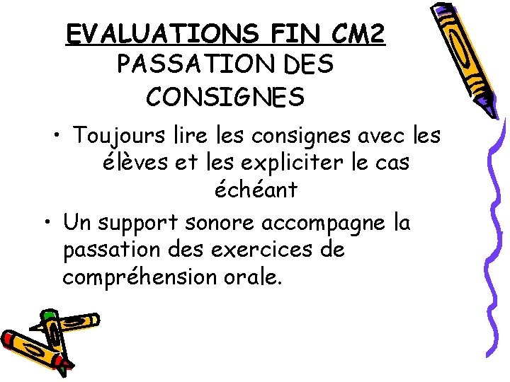 EVALUATIONS FIN CM 2 PASSATION DES CONSIGNES • Toujours lire les consignes avec les