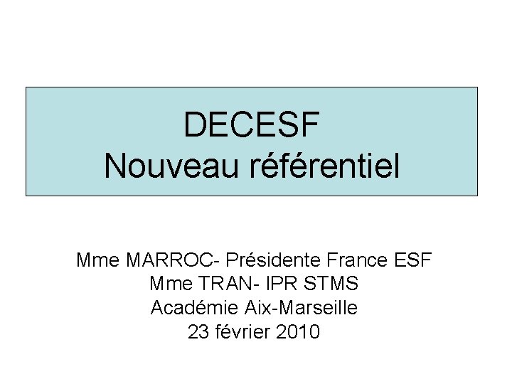 DECESF Nouveau référentiel Mme MARROC- Présidente France ESF Mme TRAN- IPR STMS Académie Aix-Marseille