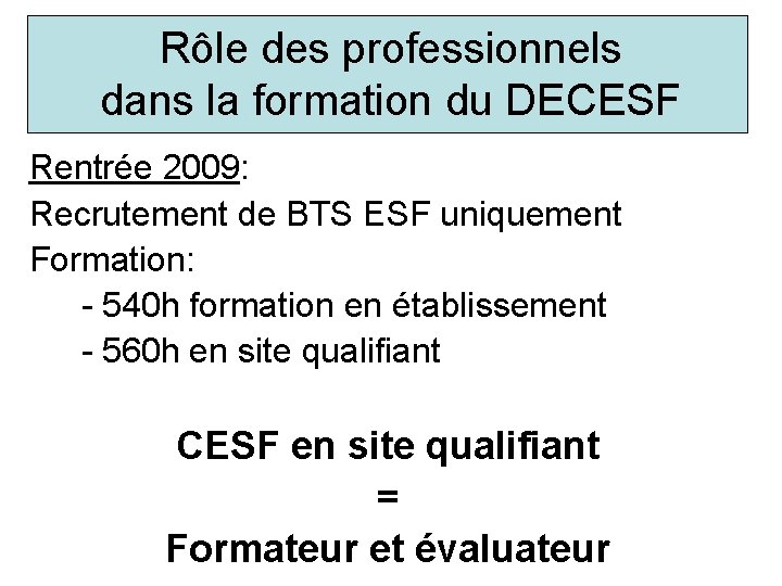 Rôle des professionnels dans la formation du DECESF Rentrée 2009: Recrutement de BTS ESF