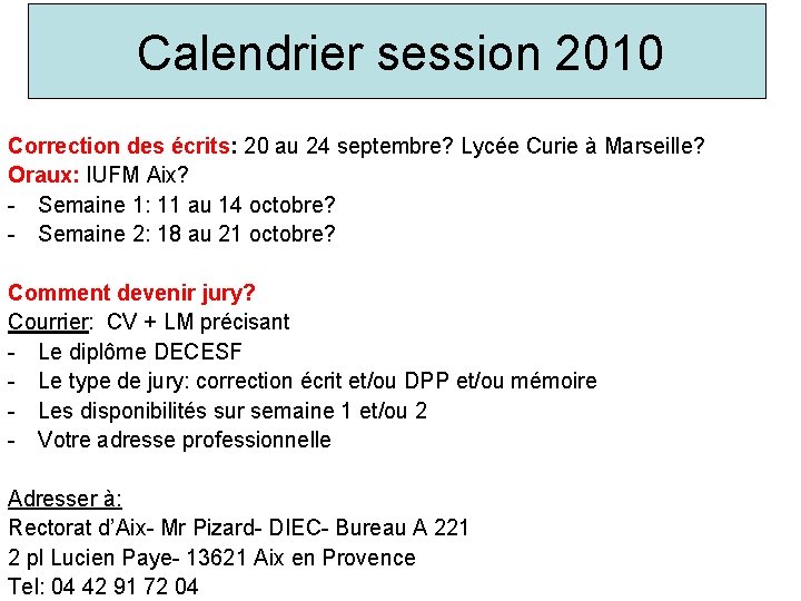 Calendrier session 2010 Correction des écrits: 20 au 24 septembre? Lycée Curie à Marseille?