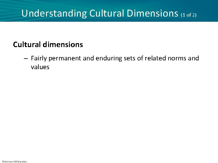 Understanding Cultural Dimensions (1 of 2) Cultural dimensions – Fairly permanent and enduring sets