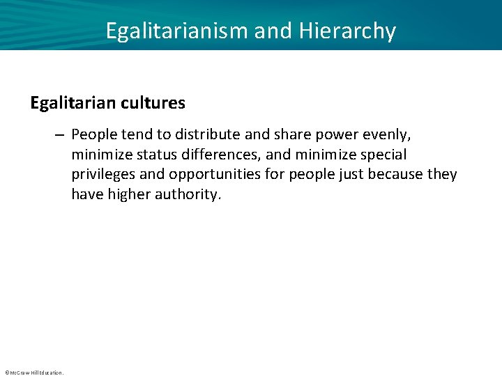 Egalitarianism and Hierarchy Egalitarian cultures – People tend to distribute and share power evenly,