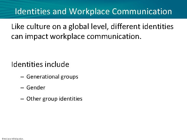 Identities and Workplace Communication Like culture on a global level, different identities can impact