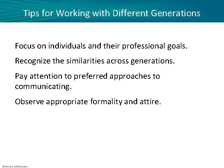 Tips for Working with Different Generations Focus on individuals and their professional goals. Recognize