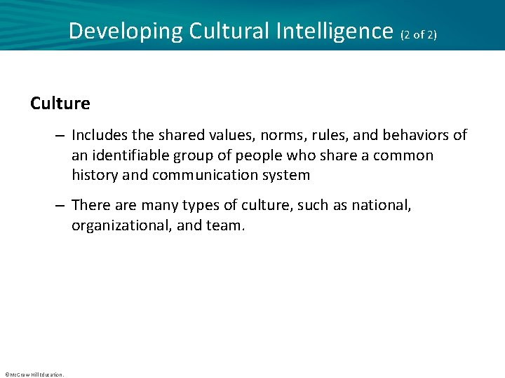 Developing Cultural Intelligence (2 of 2) Culture – Includes the shared values, norms, rules,