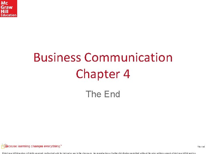 Business Communication Chapter 4 The End ©Mc. Graw-Hill Education. All rights reserved. Authorized only