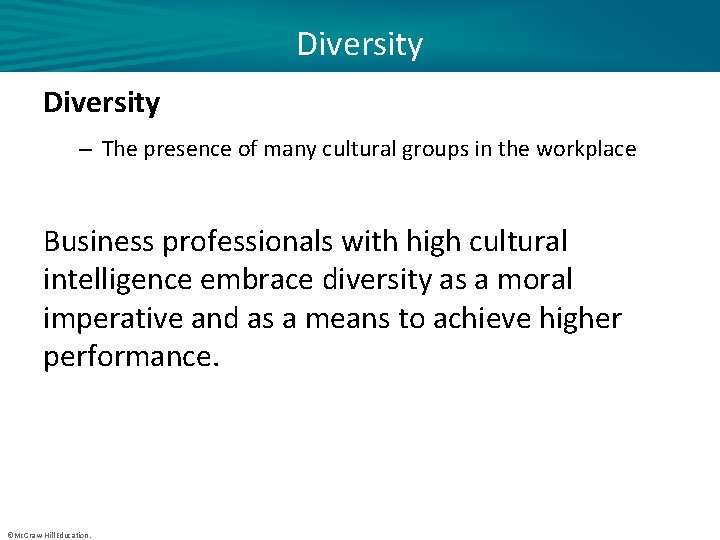 Diversity – The presence of many cultural groups in the workplace Business professionals with