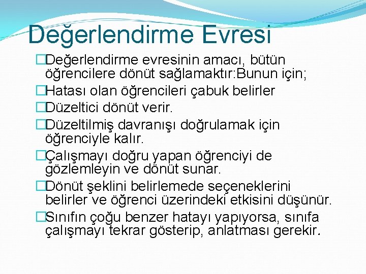 Değerlendirme Evresi �Değerlendirme evresinin amacı, bütün öğrencilere dönüt sağlamaktır: Bunun için; �Hatası olan öğrencileri