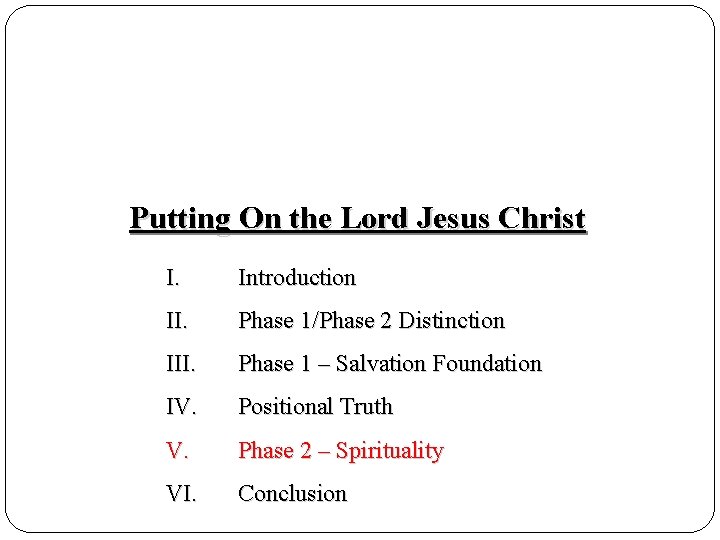 Putting On the Lord Jesus Christ I. Introduction II. Phase 1/Phase 2 Distinction III.