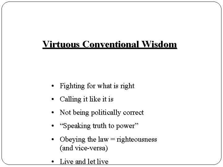 Virtuous Conventional Wisdom • Fighting for what is right • Calling it like it