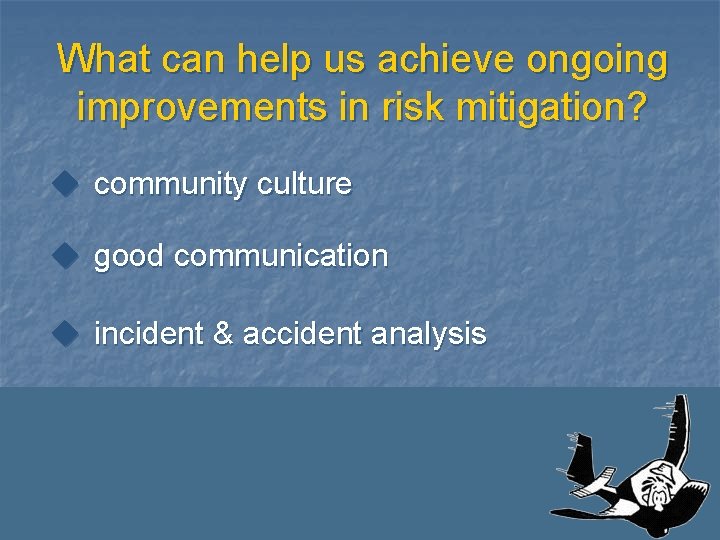 What can help us achieve ongoing improvements in risk mitigation? u community culture u What can help us achieve ongoing improvements in risk mitigation? u community culture u
