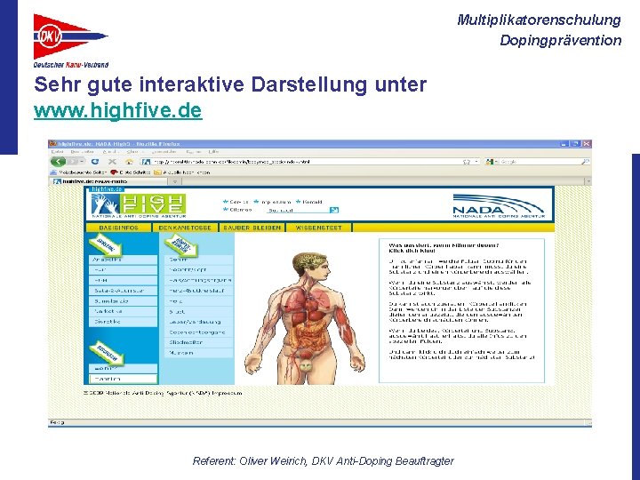 Multiplikatorenschulung Dopingprävention Sehr gute interaktive Darstellung unter www. highfive. de Referent: Oliver Weirich, DKV