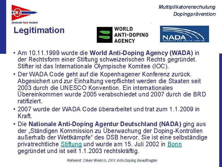 Multiplikatorenschulung Dopingprävention Legitimation • Am 10. 11. 1999 wurde die World Anti-Doping Agency (WADA)