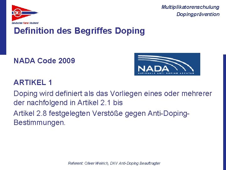 Multiplikatorenschulung Dopingprävention Definition des Begriffes Doping NADA Code 2009 ARTIKEL 1 Doping wird definiert