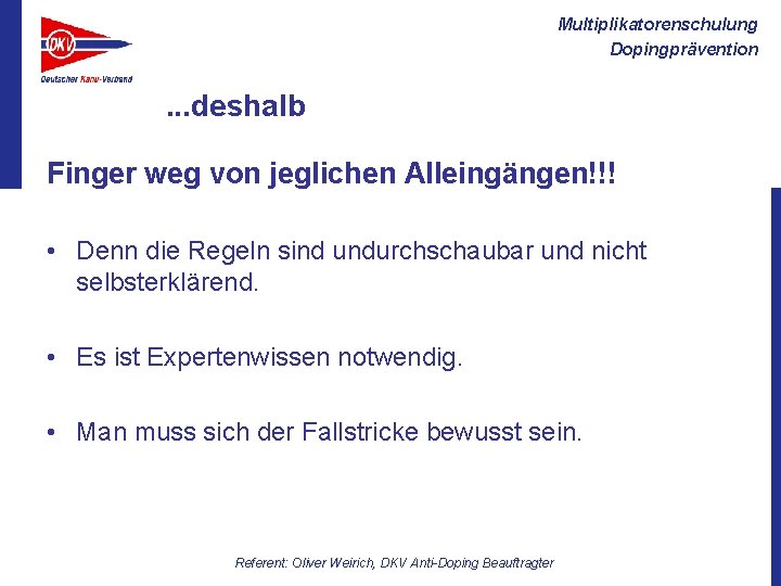Multiplikatorenschulung Dopingprävention . . . deshalb Finger weg von jeglichen Alleingängen!!! • Denn die