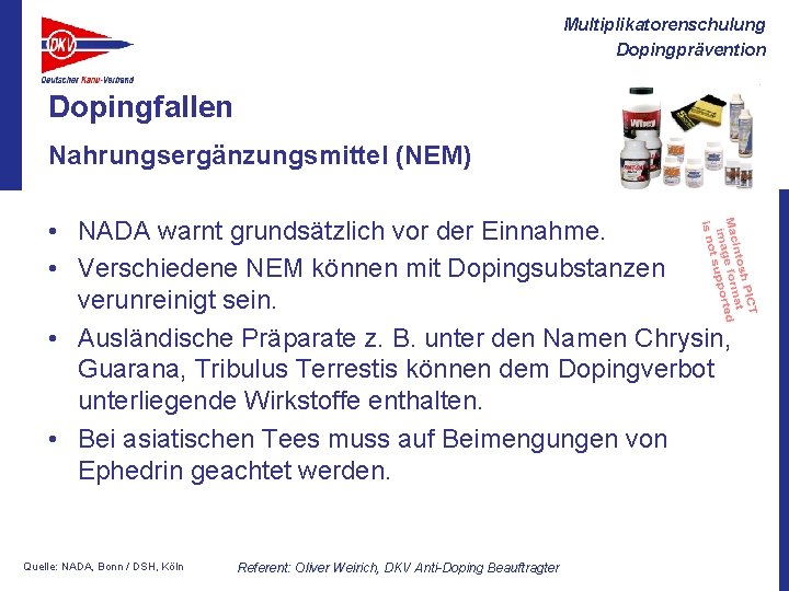 Multiplikatorenschulung Dopingprävention Dopingfallen Nahrungsergänzungsmittel (NEM) • NADA warnt grundsätzlich vor der Einnahme. • Verschiedene