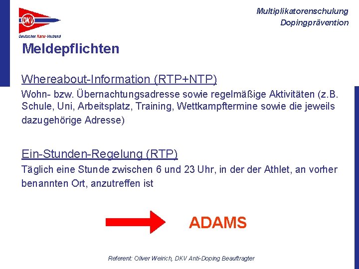 Multiplikatorenschulung Dopingprävention Meldepflichten Whereabout-Information (RTP+NTP) Wohn- bzw. Übernachtungsadresse sowie regelmäßige Aktivitäten (z. B. Schule,