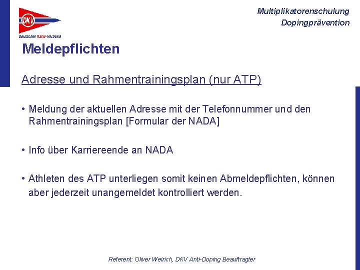 Multiplikatorenschulung Dopingprävention Meldepflichten Adresse und Rahmentrainingsplan (nur ATP) • Meldung der aktuellen Adresse mit