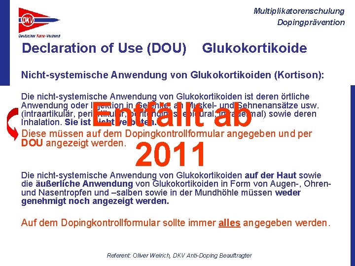 Multiplikatorenschulung Dopingprävention Declaration of Use (DOU) Glukokortikoide Nicht-systemische Anwendung von Glukokortikoiden (Kortison): Die nicht-systemische