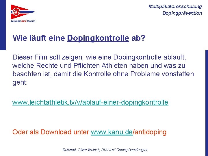 Multiplikatorenschulung Dopingprävention Wie läuft eine Dopingkontrolle ab? Dieser Film soll zeigen, wie eine Dopingkontrolle