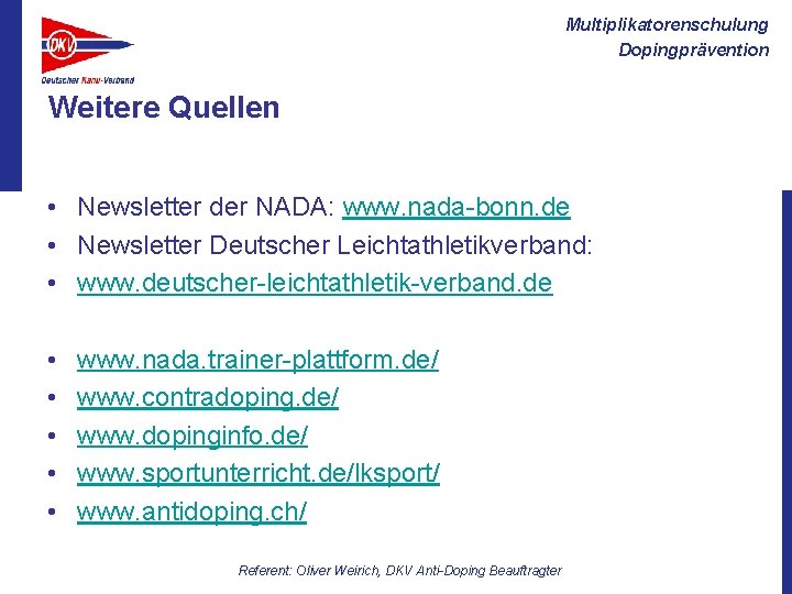 Multiplikatorenschulung Dopingprävention Weitere Quellen • Newsletter der NADA: www. nada-bonn. de • Newsletter Deutscher
