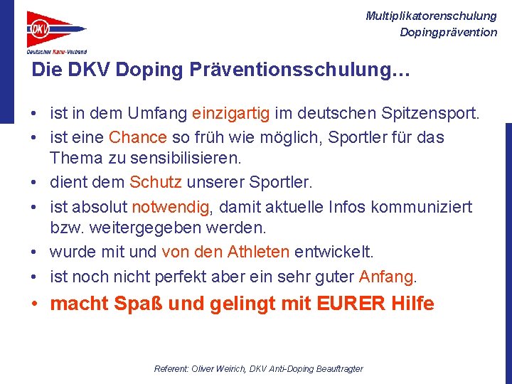 Multiplikatorenschulung Dopingprävention Die DKV Doping Präventionsschulung… • ist in dem Umfang einzigartig im deutschen