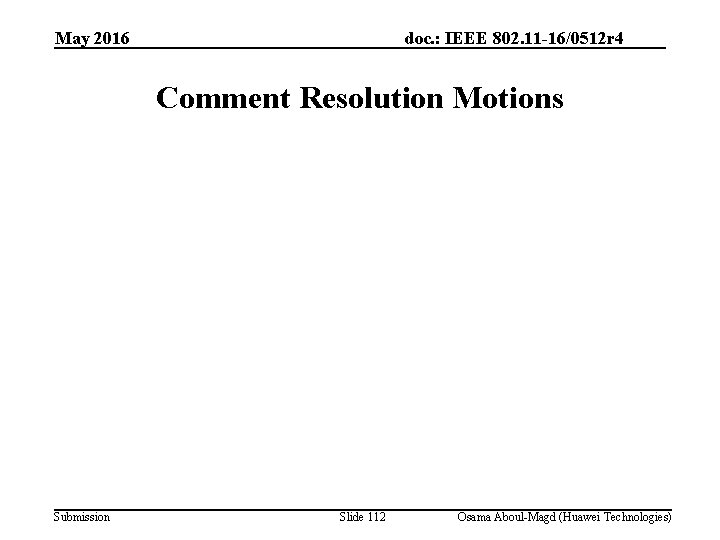 May 2016 doc. : IEEE 802. 11 -16/0512 r 4 Comment Resolution Motions Submission