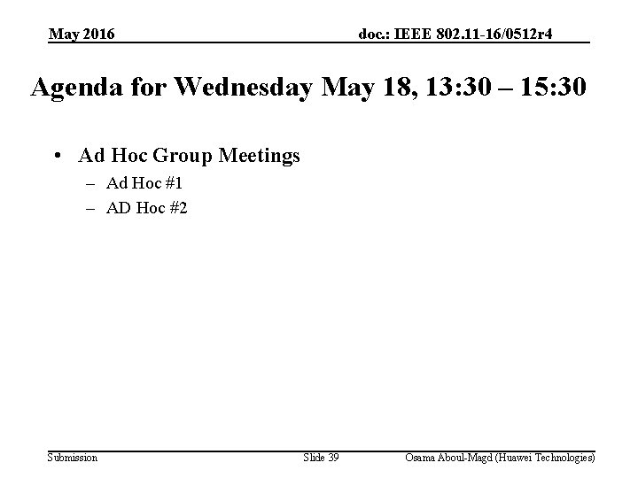 May 2016 doc. : IEEE 802. 11 -16/0512 r 4 Agenda for Wednesday May