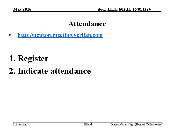 May 2016 doc. : IEEE 802. 11 -16/0512 r 4 Attendance • http: //newton.