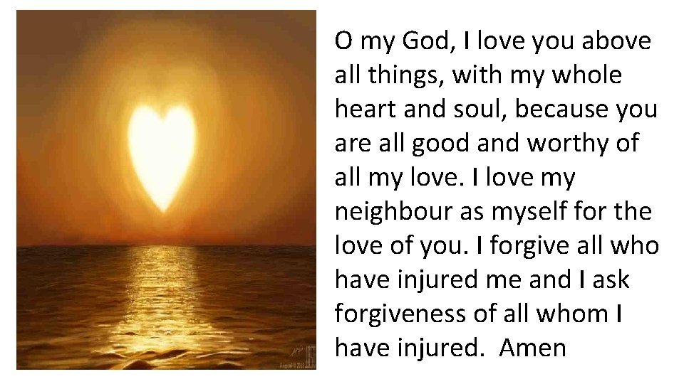 O my God, I love you above all things, with my whole heart and
