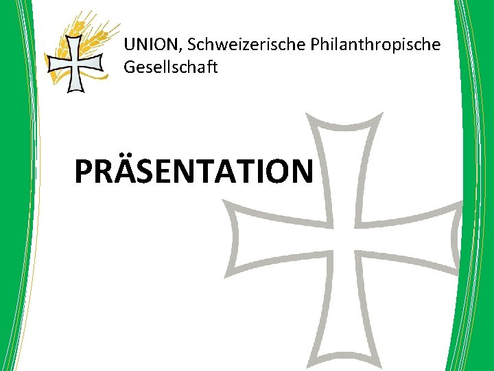 UNION, Schweizerische Philanthropische Gesellschaft PRÄSENTATION 