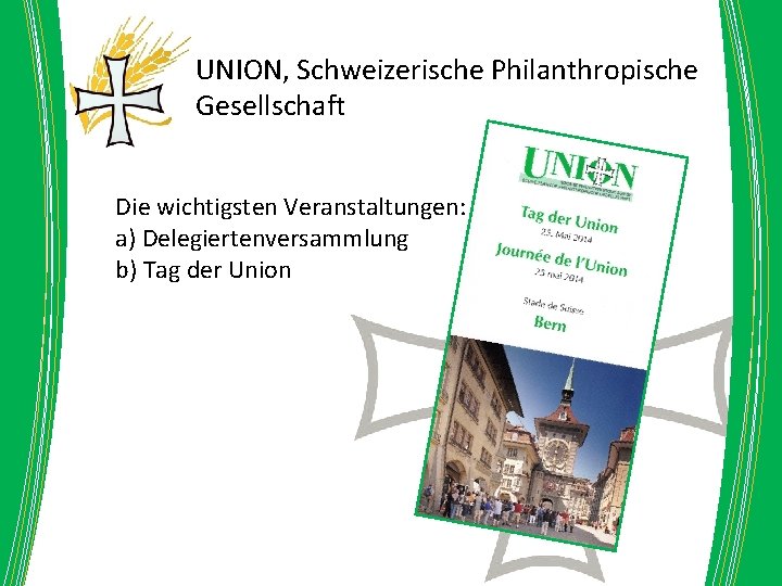 UNION, Schweizerische Philanthropische Gesellschaft Die wichtigsten Veranstaltungen: a) Delegiertenversammlung b) Tag der Union 