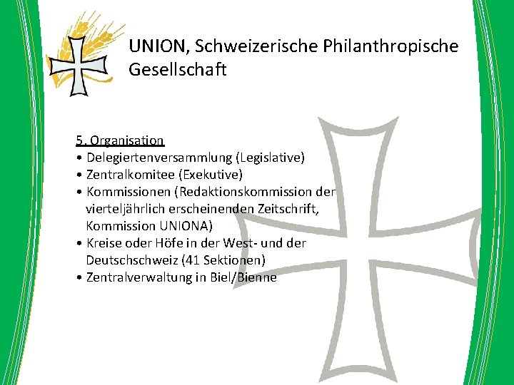 UNION, Schweizerische Philanthropische Gesellschaft 5. Organisation • Delegiertenversammlung (Legislative) • Zentralkomitee (Exekutive) • Kommissionen