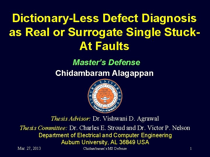 Dictionary-Less Defect Diagnosis as Real or Surrogate Single Stuck. At Faults Master’s Defense Chidambaram