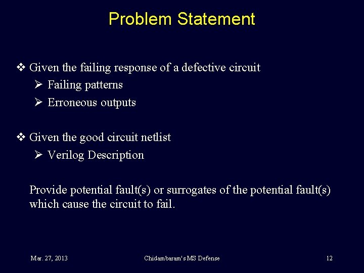 Problem Statement v Given the failing response of a defective circuit Ø Failing patterns