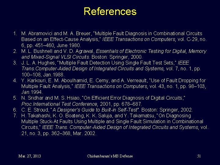 References 1. M. Abramovici and M. A. Breuer, “Multiple Fault Diagnosis in Combinational Circuits